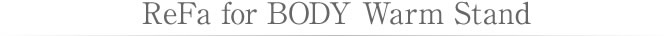 ReFa for BODY Warm Stand